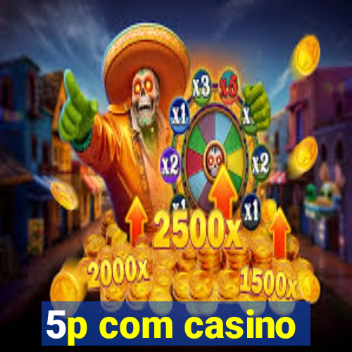 5p com casino